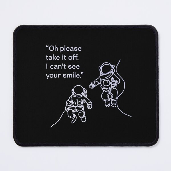Item preview, Astronauts: “Oh please take it off. I can’t see your smile” designed and sold by covidisnotover.