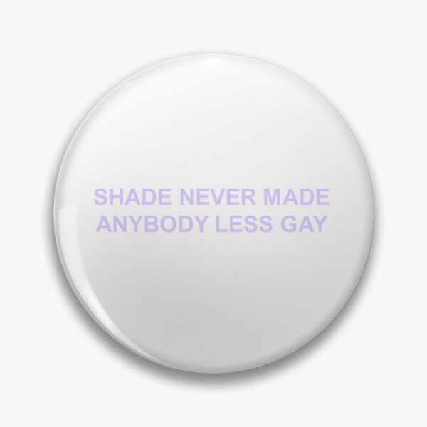 Artikelvorschau, Shade Never Made Anybody Less Gay entworfen und verkauft von daisiesandlove.