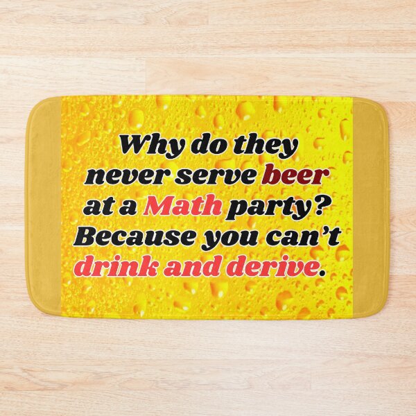 Item preview, Funny Beer Joke: Why do they never serve beer at a Math party? designed and sold by MasonicGears.