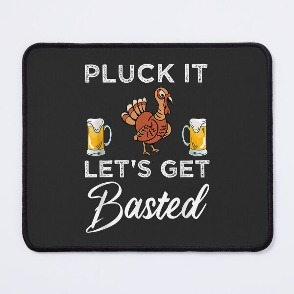 Item preview, Funny Thanksgiving Pluck It Let's Get Basted Holiday designed and sold by William Parker.