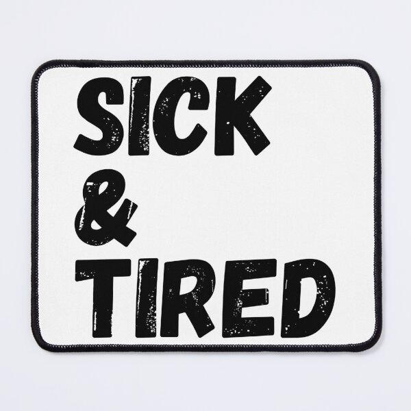 Item preview, Sick & Tired (black) designed and sold by Kary Pearson.