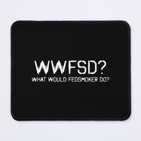 Item preview, What Would Fedsmoker Do designed and sold by MilesKelsi.