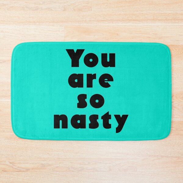 Item preview, You Are So Nasty designed and sold by MilesKelsi.