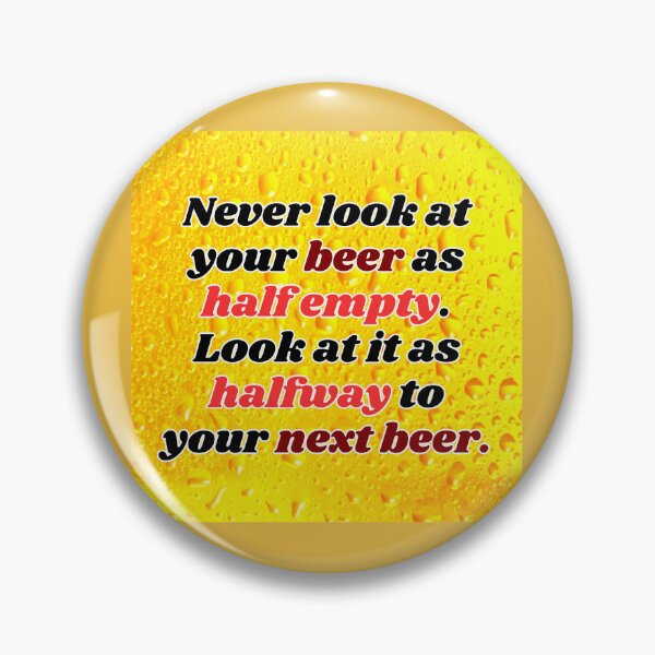 Item preview, Funny Beer Joke: Never look at your beer as half empty. designed and sold by MasonicGears.