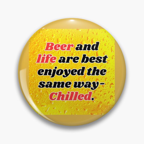 Item preview, Funny Beer Joke: Beer and life are best enjoyed the same way. designed and sold by MasonicGears.