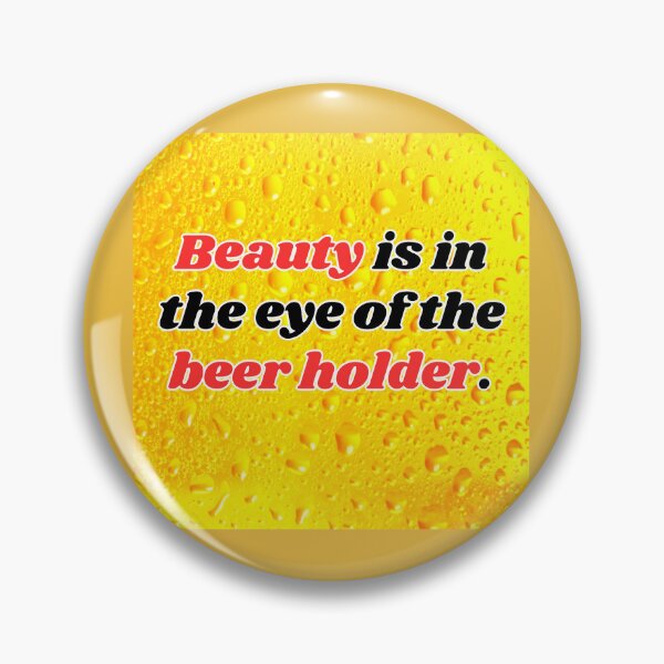 Item preview, Funny Beer Joke: Beauty is in the eye of the beer holder. designed and sold by MasonicGears.