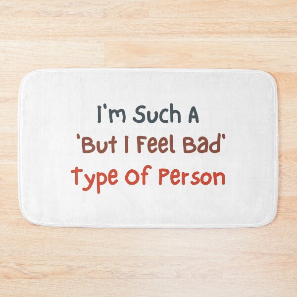 Item preview, I'm Such A 'But I Feel Bad' Type Of Person" designed and sold by DesignDazzles.