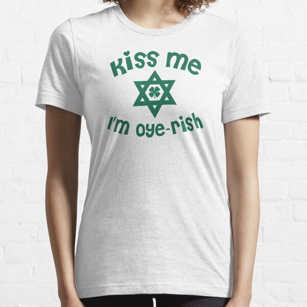 Kiss Me I'm Oyerish Funny Jewish St. Patrick's Day Essential T-Shirt