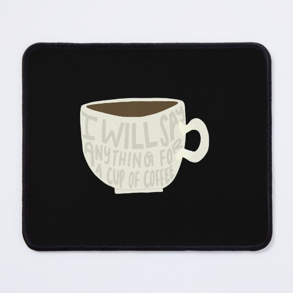 Item preview, I Will Say Anything for a Cup of Coffee designed and sold by Shejhaybotag.