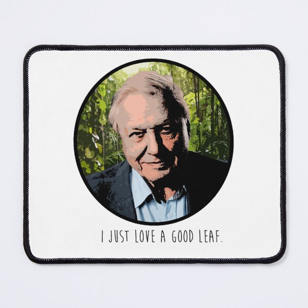 Item preview, David Attenborough I Just Love A Good Leaf designed and sold by KymaniMayo94.