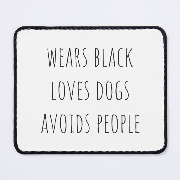 Item preview, wears black loves dogs avoids people designed and sold by EmeraldeaArt.