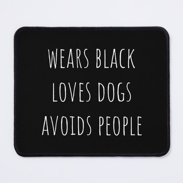 Item preview, wears black loves dogs avoids people (in white) designed and sold by EmeraldeaArt.