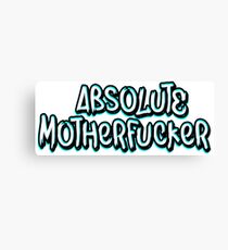 Absolute Motherfucker Canvas Print