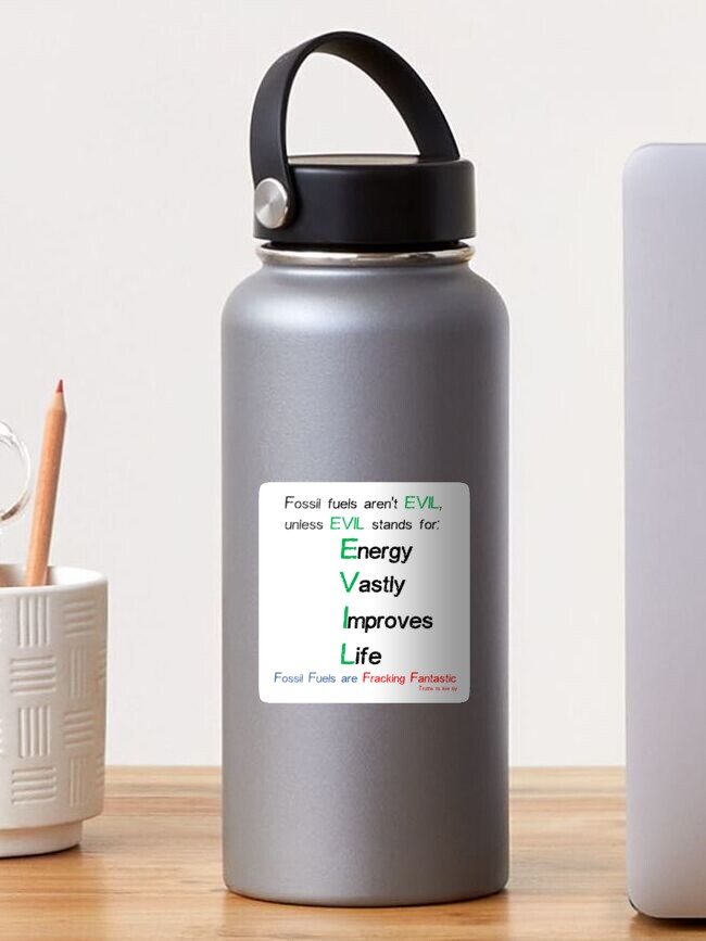 Fossil fuels are EVIL - Energy Vastly Improves Life Sticker for