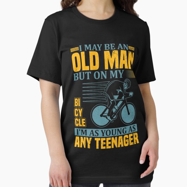 Item preview, I may be an old man but on my bicycle i'm as young as any teenager   designed and sold by GINAMILTON12.