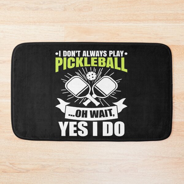 Item preview, I Don't Always Play Pickleball Oh Wait Yes I Do designed and sold by Pitchou07.