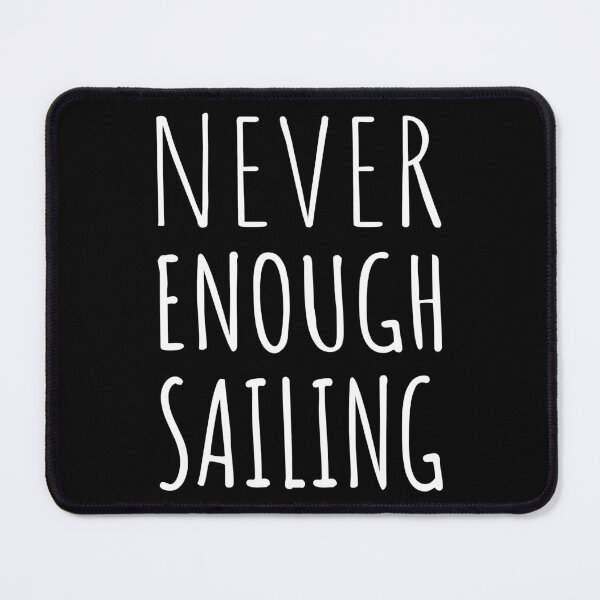 Item preview, Never Enough Sailing I designed and sold by Lemon Pepper.
