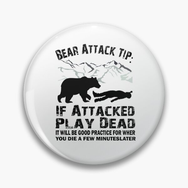 Item preview, Bear Attack Tip If Attacked Play Dead Funny Saying designed and sold by ELK20.
