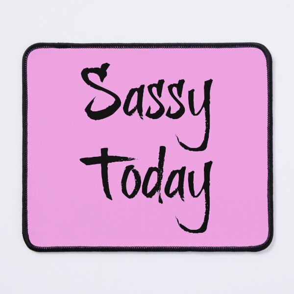 Item preview, "Sassy Today" Phrase designed and sold by kristimb.