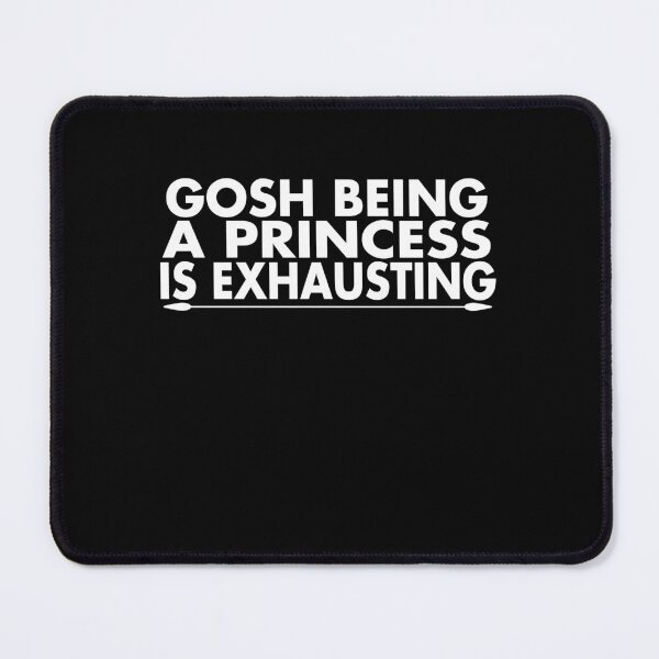 Item preview, Gosh Being A Princess Is Exhausting Chic Design designed and sold by BarrelLive.