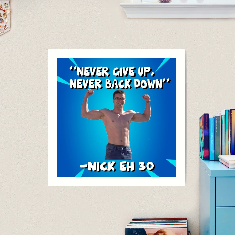 Nick Eh 30 - Never give up, never back down