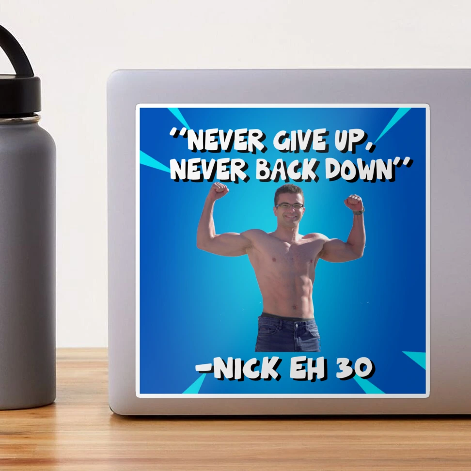 Nick Eh 30 - Never give up, never back down