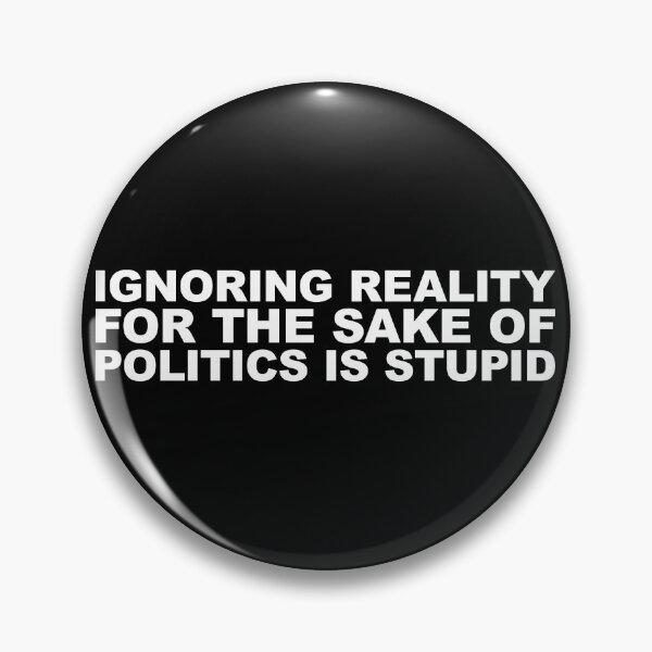 Item preview, Ignoring reality for the sake of politics designed and sold by SweetLog.