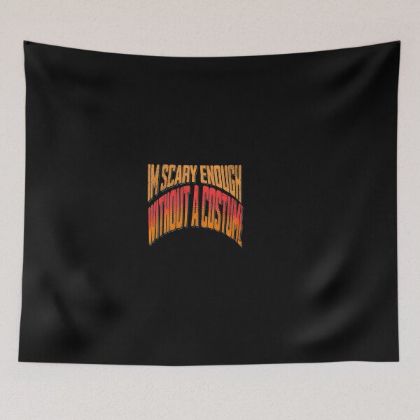 Item preview, I'm Scary Enough Without A Costume designed and sold by GalaxyGraffiti.