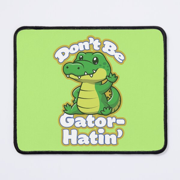Item preview, Don't Be Gator-Hatin' designed and sold by Atomic Ducky.