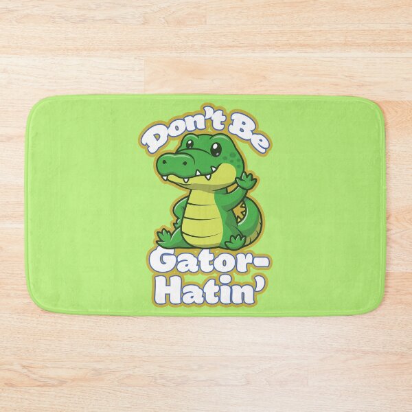 Item preview, Don't Be Gator-Hatin' designed and sold by Atomic Ducky.