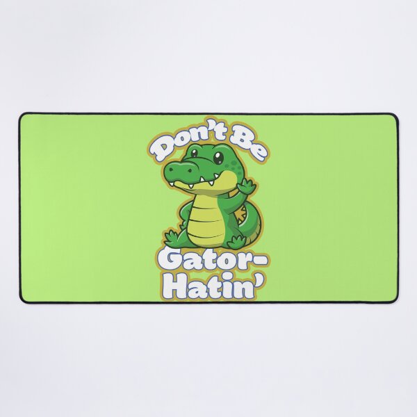 Item preview, Don't Be Gator-Hatin' designed and sold by Atomic Ducky.