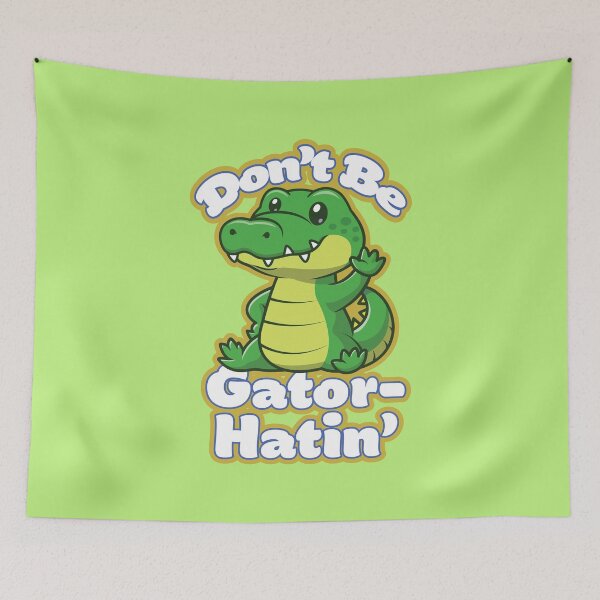 Item preview, Don't Be Gator-Hatin' designed and sold by Atomic Ducky.