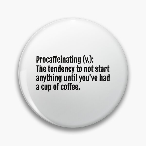 Item preview, Procaffeinating (v.): The tendency to not start anything until you've had a cup of coffee. designed and sold by QuotopiaThreads.