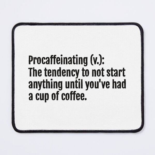 Item preview, Procaffeinating (v.): The tendency to not start anything until you've had a cup of coffee. designed and sold by QuotopiaThreads.