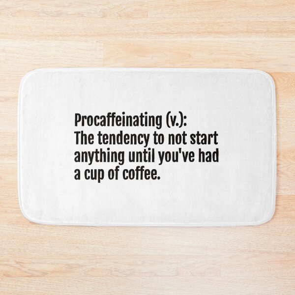 Item preview, Procaffeinating (v.): The tendency to not start anything until you've had a cup of coffee. designed and sold by QuotopiaThreads.