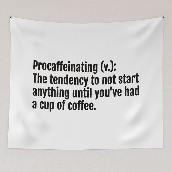 Item preview, Procaffeinating (v.): The tendency to not start anything until you've had a cup of coffee. designed and sold by QuotopiaThreads.