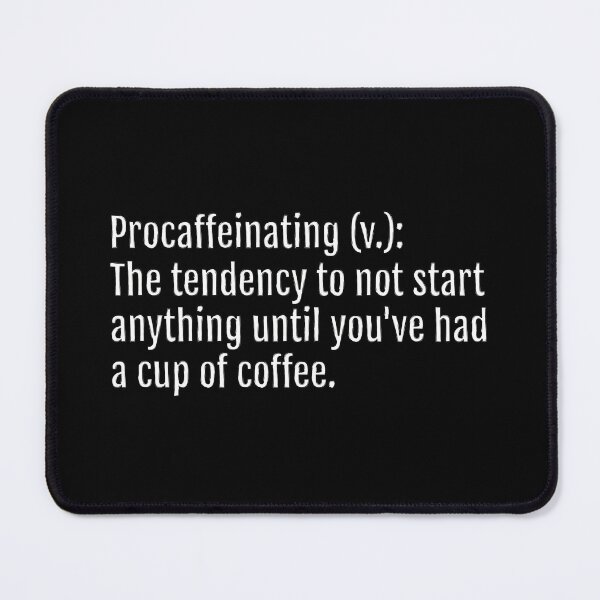 Item preview, Procaffeinating (v.): The tendency to not start anything until you've had a cup of coffee. (Black Edition) designed and sold by QuotopiaThreads.
