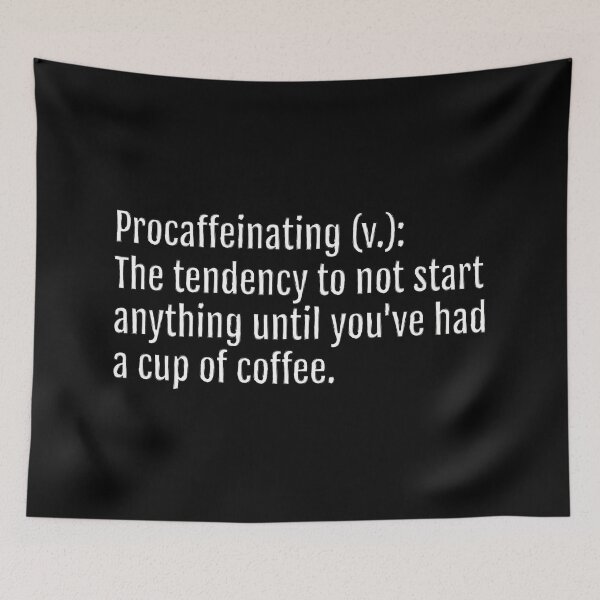 Item preview, Procaffeinating (v.): The tendency to not start anything until you've had a cup of coffee. (Black Edition) designed and sold by QuotopiaThreads.