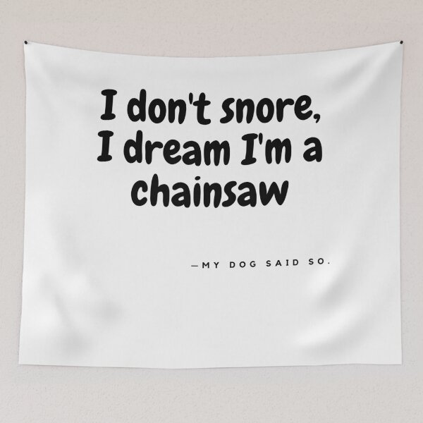 Item preview, I dont snore, I dream im chainsaw designed and sold by pol255.
