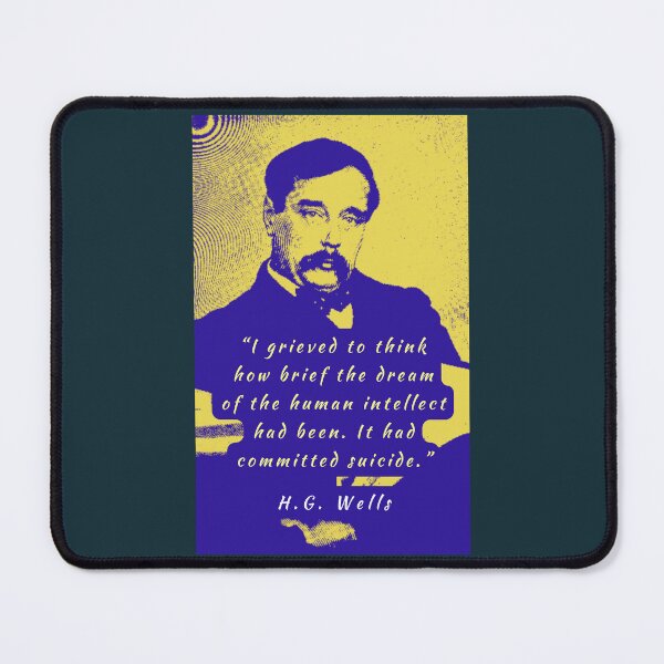 Item preview, H. G. Wells portrait and quote: I grieved to think how brief the dream of the human intellect had been. designed and sold by artbleed.