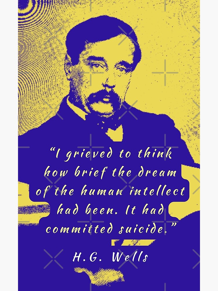 H. G. Wells Quote: “I grieved to think how brief the dream of the