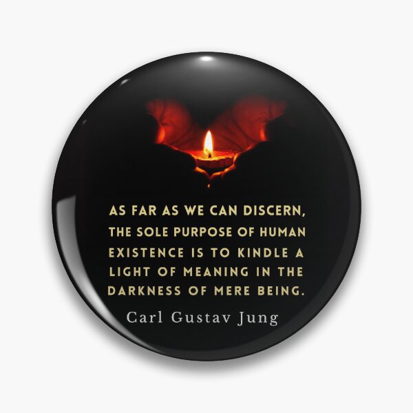 Item preview, Carl Jung quote: As far as we can discern, the sole purpose of human existence is to kindle a light in the darkness of mere being. designed and sold by artbleed.