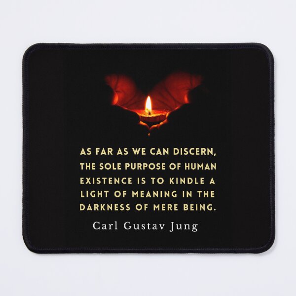 Item preview, Carl Jung quote: As far as we can discern, the sole purpose of human existence is to kindle a light in the darkness of mere being. designed and sold by artbleed.