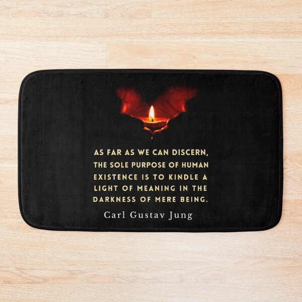 Item preview, Carl Jung quote: As far as we can discern, the sole purpose of human existence is to kindle a light in the darkness of mere being. designed and sold by artbleed.