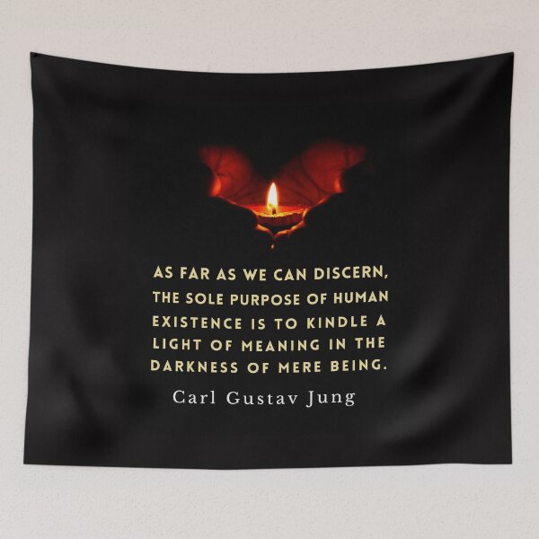 Item preview, Carl Jung quote: As far as we can discern, the sole purpose of human existence is to kindle a light in the darkness of mere being. designed and sold by artbleed.