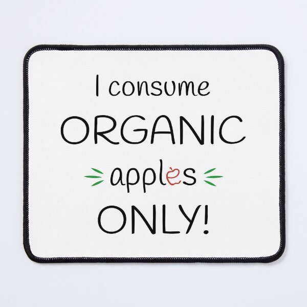 Item preview, I consume Organic apples Only! Original Artwork designed and sold by paragonDesign28.