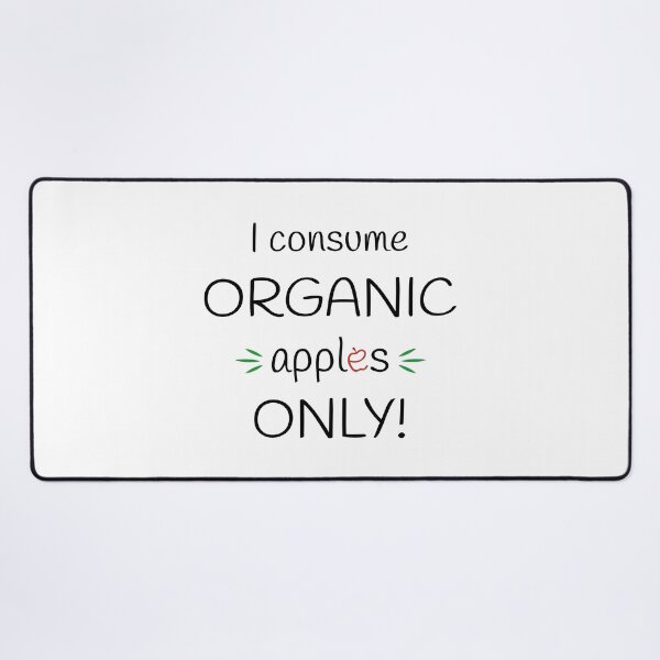 Item preview, I consume Organic apples Only! Original Artwork designed and sold by paragonDesign28.