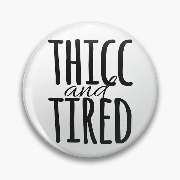 Item preview, thicc and tired designed and sold by WildKimbee.