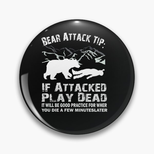 Item preview, Bear Attack Tip If Attacked Play Dead Funny Saying designed and sold by ELK20.