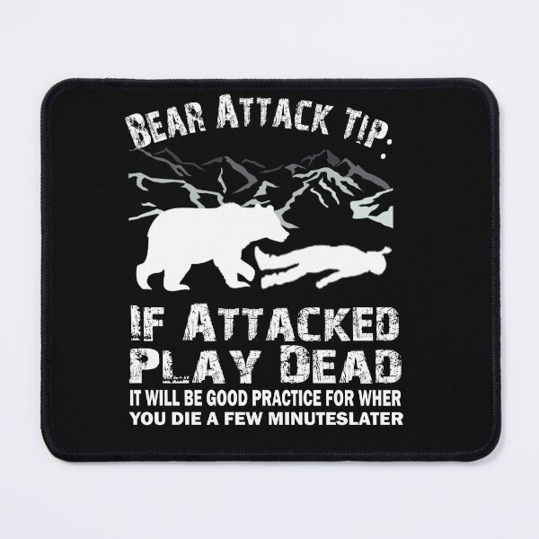 Item preview, Bear Attack Tip If Attacked Play Dead Funny Saying designed and sold by ELK20.